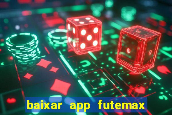 baixar app futemax futebol ao vivo